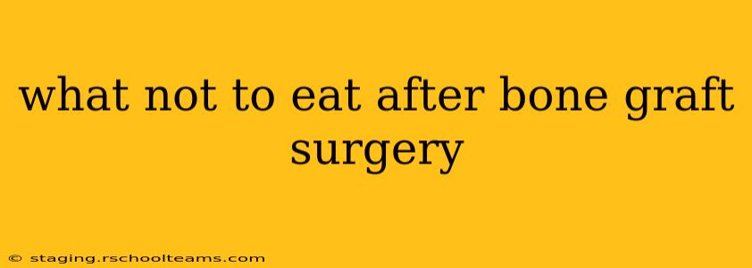 what not to eat after bone graft surgery
