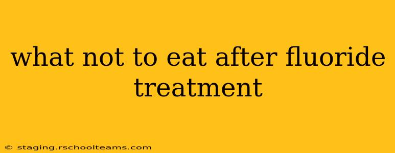 what not to eat after fluoride treatment