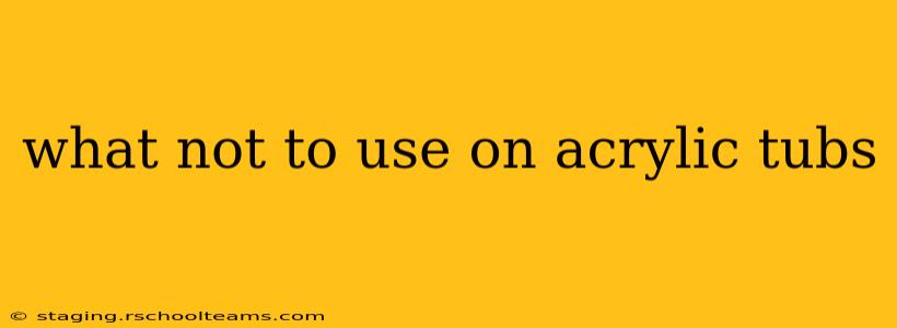 what not to use on acrylic tubs