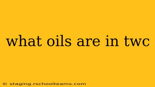 what oils are in twc