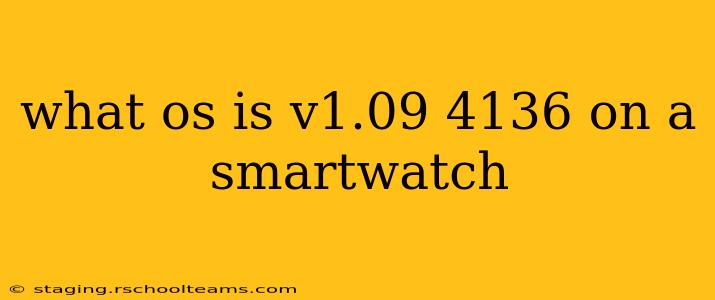 what os is v1.09 4136 on a smartwatch