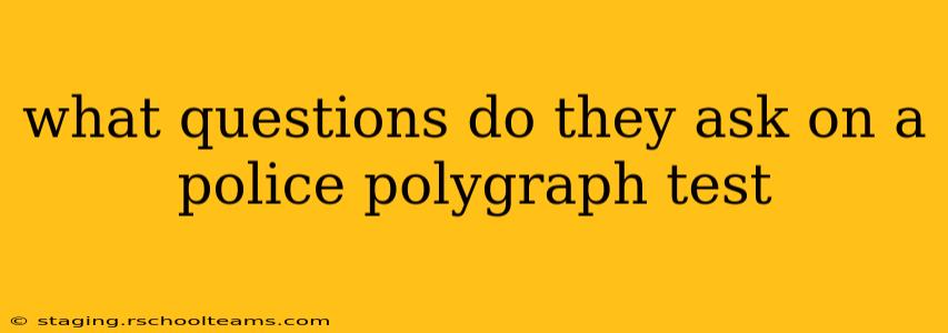 what questions do they ask on a police polygraph test
