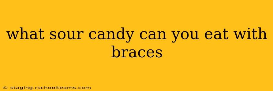 what sour candy can you eat with braces