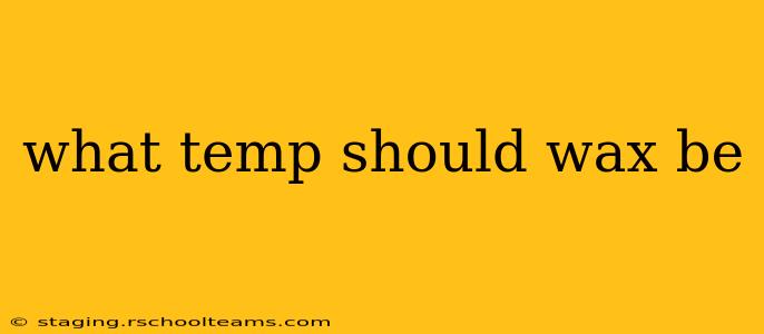 what temp should wax be