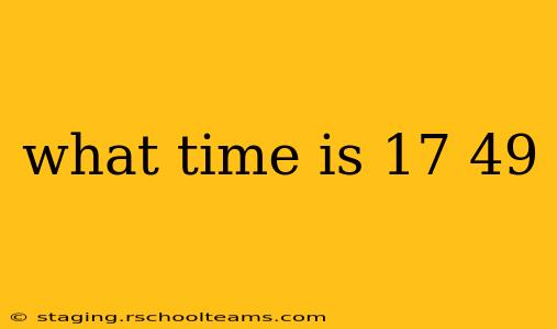 what time is 17 49