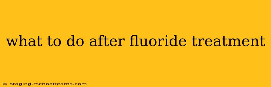 what to do after fluoride treatment