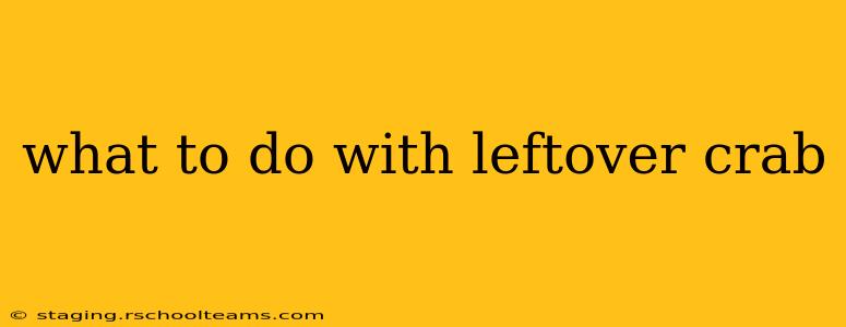 what to do with leftover crab
