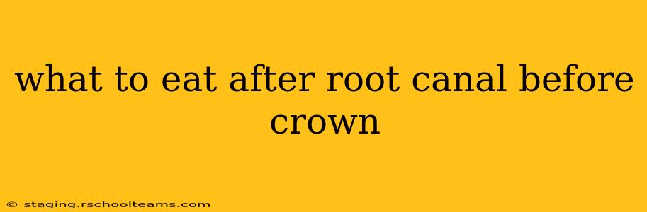 what to eat after root canal before crown