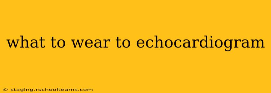 what to wear to echocardiogram