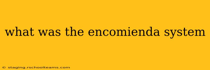 what was the encomienda system