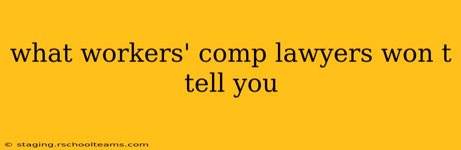 what workers' comp lawyers won t tell you