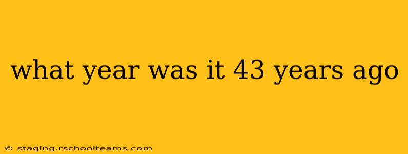 what year was it 43 years ago