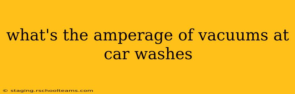 what's the amperage of vacuums at car washes