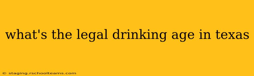 what's the legal drinking age in texas