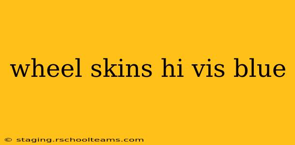 wheel skins hi vis blue