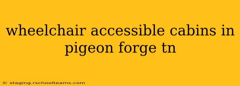 wheelchair accessible cabins in pigeon forge tn