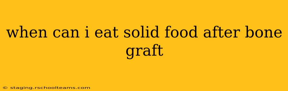 when can i eat solid food after bone graft