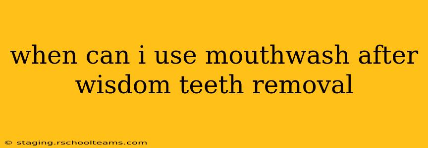 when can i use mouthwash after wisdom teeth removal