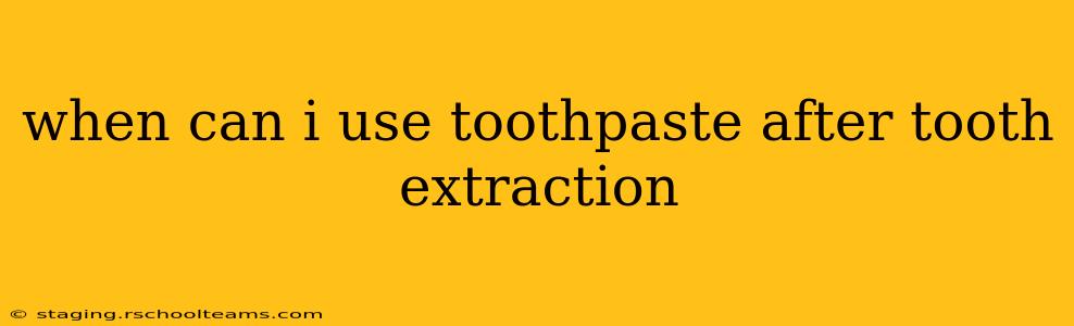 when can i use toothpaste after tooth extraction