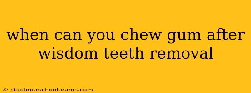 when can you chew gum after wisdom teeth removal