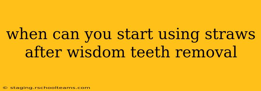 when can you start using straws after wisdom teeth removal