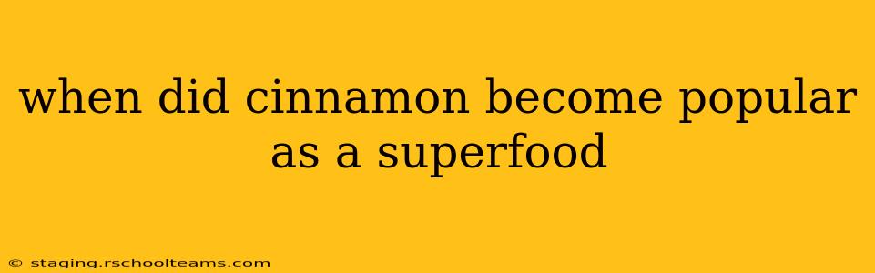 when did cinnamon become popular as a superfood
