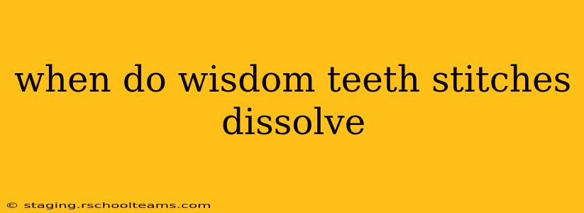 when do wisdom teeth stitches dissolve