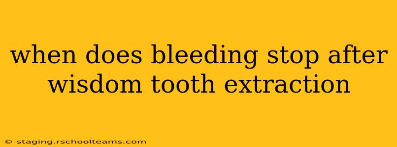 when does bleeding stop after wisdom tooth extraction