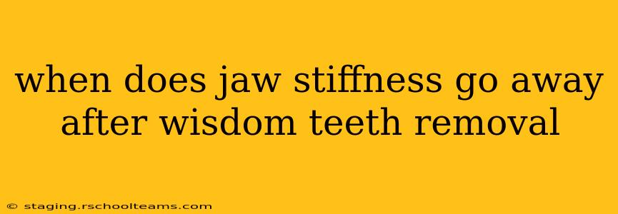 when does jaw stiffness go away after wisdom teeth removal