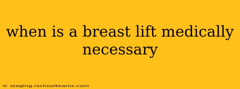 when is a breast lift medically necessary