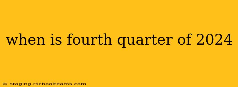 when is fourth quarter of 2024