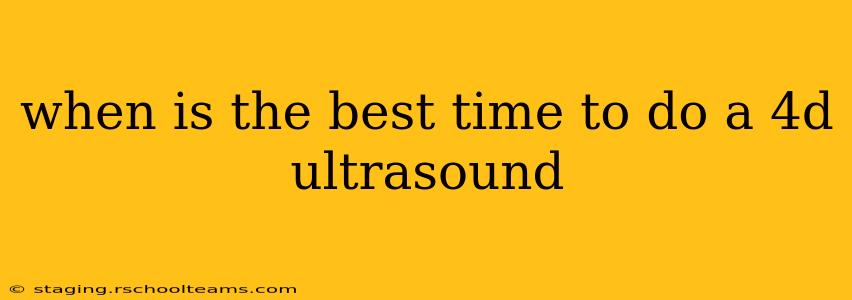when is the best time to do a 4d ultrasound