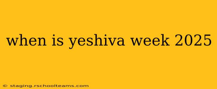 when is yeshiva week 2025