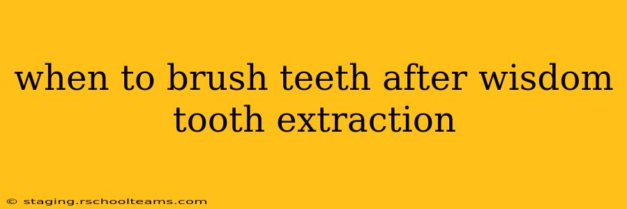 when to brush teeth after wisdom tooth extraction