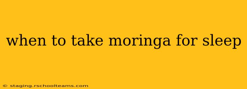 when to take moringa for sleep