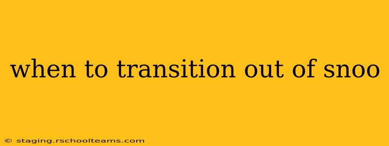 when to transition out of snoo