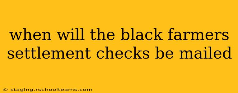 when will the black farmers settlement checks be mailed