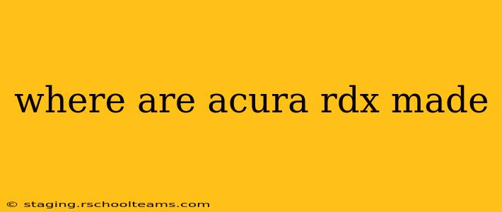 where are acura rdx made