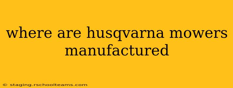 where are husqvarna mowers manufactured