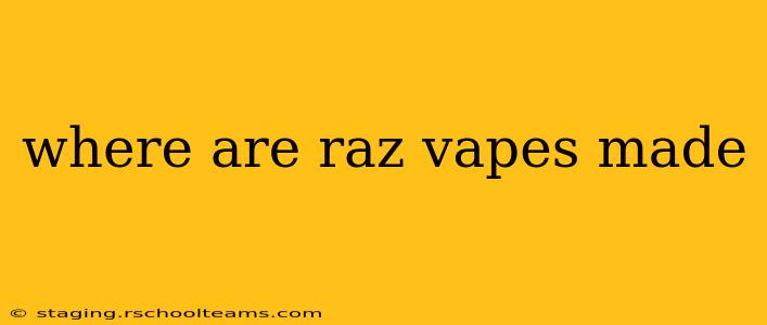 where are raz vapes made