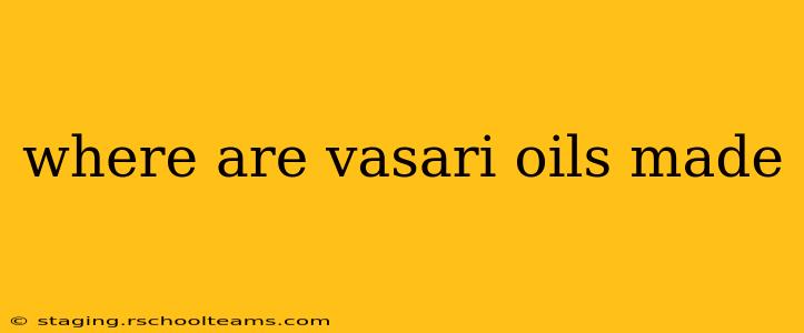 where are vasari oils made