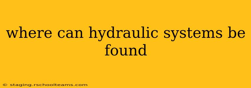 where can hydraulic systems be found