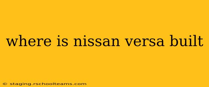 where is nissan versa built