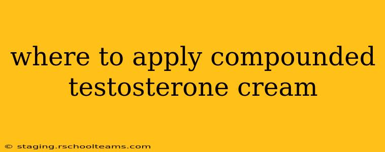 where to apply compounded testosterone cream