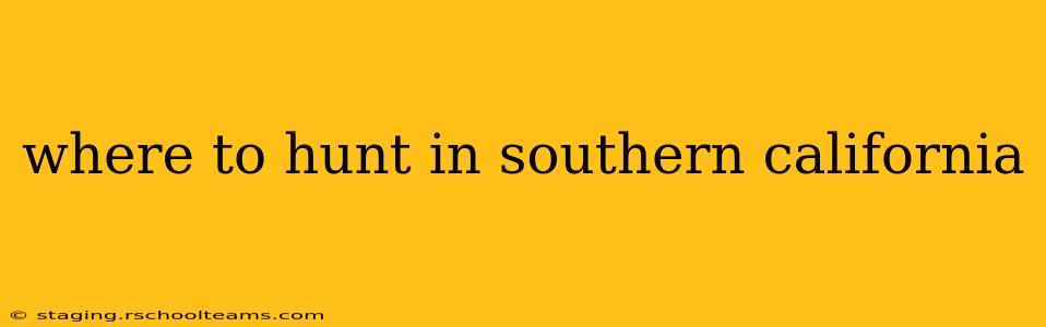 where to hunt in southern california