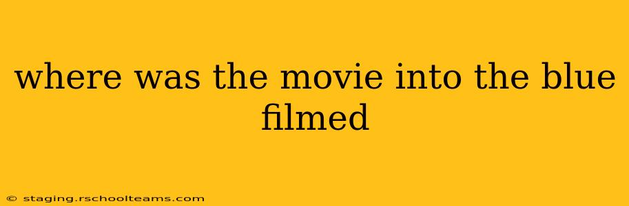 where was the movie into the blue filmed