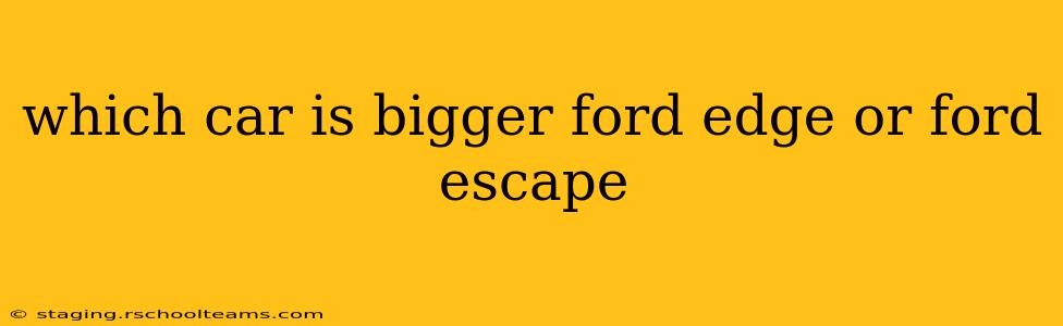 which car is bigger ford edge or ford escape