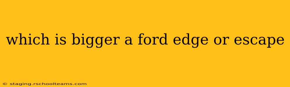 which is bigger a ford edge or escape