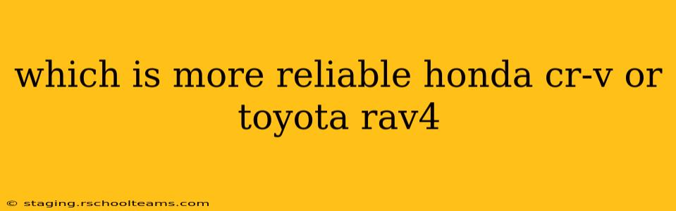 which is more reliable honda cr-v or toyota rav4