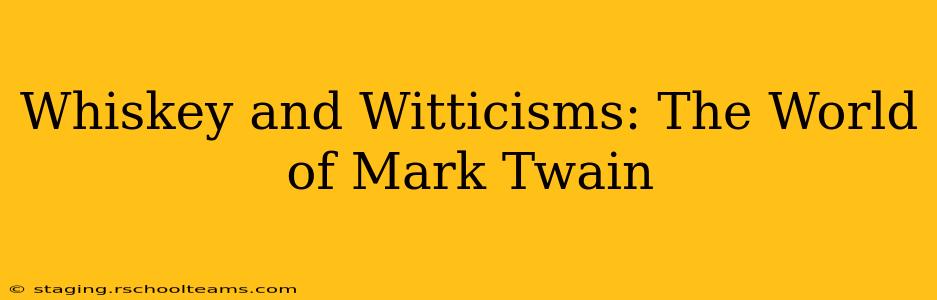 Whiskey and Witticisms: The World of Mark Twain